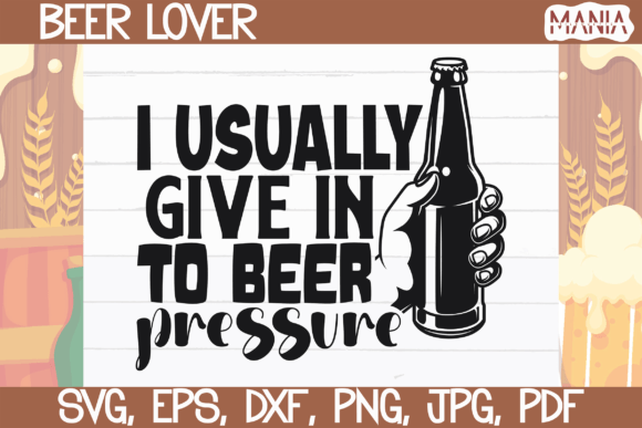 I Usually Give in to Beer Pressure SVG Design